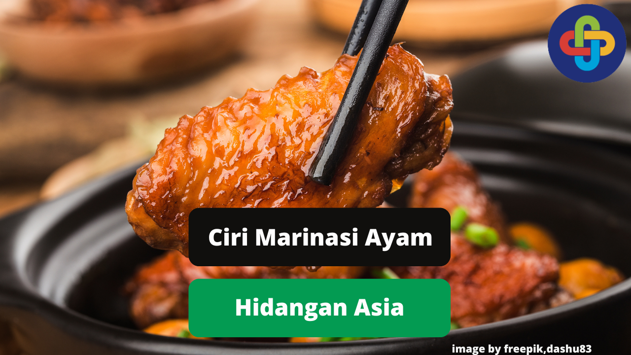 Berikut Ini Ciri Khas Marinasi Daging Ayam Pada Hidangan Asia